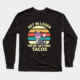 Get in loser we're getting tacos - Retro Vintage funny cat Long Sleeve T-Shirt